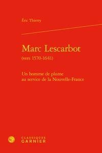 Marc Lescarbot (vers 1570-1641) - un homme de plume au service de la Nouvelle-France