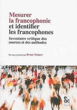 Mesurer la francophonie et identifier les francophones - inventaire critique des sources et des méthodes