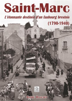 Saint-marc - l'étonnante destinée d'un faubourg brestois (1790-1940)