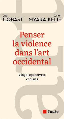 Penser la violence dans l'art occidental : Vingt-sept oeuvres choisies