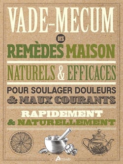 Vade-mecum des remèdes maison, naturels & efficaces