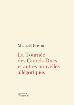 La tournée des grands-ducs et autres nouvelles allégoriques