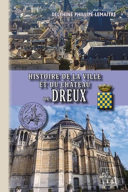 Histoire de la ville et du château de Dreux