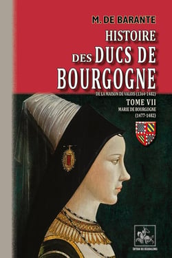 Histoire des ducs de Bourgogne de la maison de Valois (1364-1482) Tome 7 - Marie de Bourgogne (1477-1482)