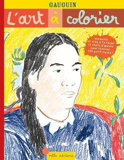 L'art à colorier : Gauguin - découvre et crée à ta façon 11 chefs-d'oeuvre pour réaliser ton petit musée
