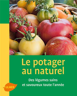 Le potager au naturel - des légumes sains et savoureux toute l'année