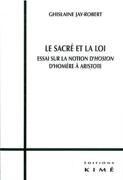 Le sacré et la loi - essai sur la notion d'Hosion, d'Homère à Aristote