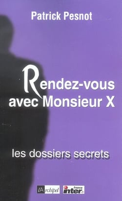 Rendez-vous avec monsieur x : les dossiers secrets