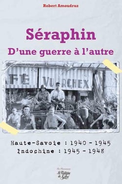 Séraphin, d'une guerre à l'autre - Haute-Savoie : 1940-1945 - Indochine : 1945-1948