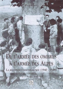 De l'armée des ombres à l'armee des Alpes - la résistance rhône-alpine (1940-1945)