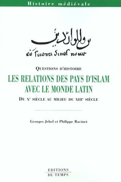 Les relations des pays d'islam avec le monde latin - du x siècle au milieu du xiii siècle