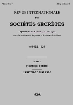 Revue internationale des sociétés secrètes - organe de la liguefranc-catholique contre les sociétés secrètes maçonniques ou occultistes et leurs filiales t.1 (année 1926)