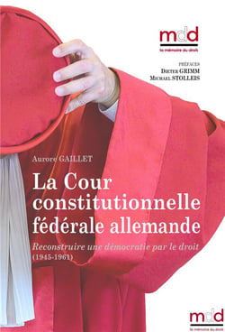 A. Gaillet, La Cour constitutionnelle fédérale allemande : Reconstruire une démocratie par le droit (1945-1961)