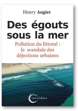 DES EGOUTS SOUS LA MER - POLLUTION DU LITTORAL, LE SCANDALE DES DEJECTIONS URBAINES