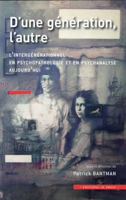 D'une génération, l'autre - l'intergénérationnel en psychopathologie aujourd'hui