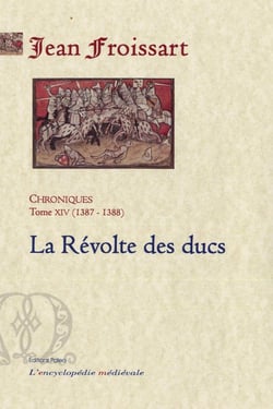Chroniques de Froissart Tome 14 - (1387-1388) la révolte des ducs