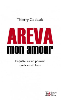 Areva mon amour - enquête sur un pouvoir industriel et politique
