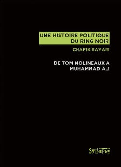 Une histoire politique du ring noir - de Tom Molineaux à Muhammad Ali