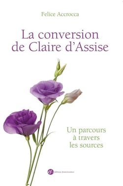 La conversion de Claire d'Assise - un parcours à travers les sources