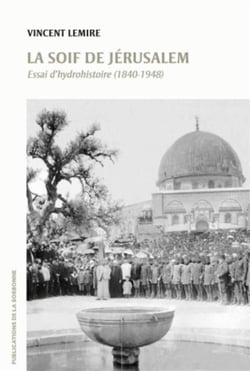 La soif de Jérusalem - essai d'hydrohistoire (1840-1948)