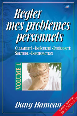 Régler mes problèmes personnels t.1 - culpabilité, insécurité, infériorité, solitude, insatisfaction
