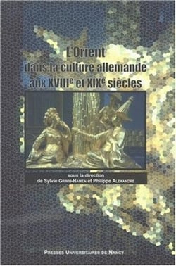 L'orient dans la culture allemande aux 18e et 19e siecles