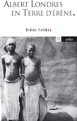Albert Londres en terre d'ébène