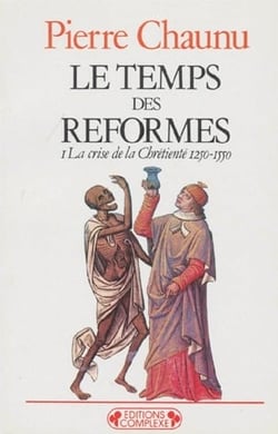 Le temps des reformes t.1 - la crise de la chrétienté, 1250-1550