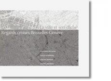 La ville et son cliché : regard croisés Bruxelles-Genève