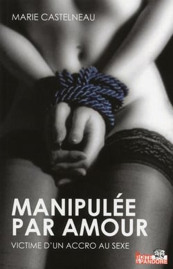 Manipulée par amour - victime d'un accro au sexe