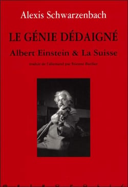 Le genie dedaigne - albert einstein et la suisse