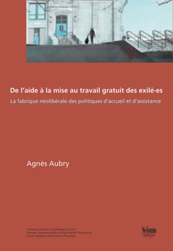 De l'aide à la mise au travail gratuit des exilé·es : La fabrique néolibérale des politiques d'accueil et d'assistance