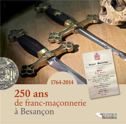 250 ans de franc-maçonnerie à Besançon - 1764-2014