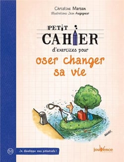 Petit cahier d'exercices : pour oser changer sa vie