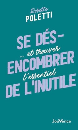 Se désencombrer de l'inutile : ... et trouver l'essentiel