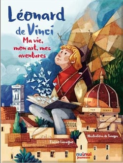 Léonard de Vinci - ma vie, mon art, mes aventures