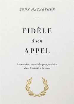 Fidèle à son appel - 9 convictions essentielles pour persévérer dans le ministère pastoral