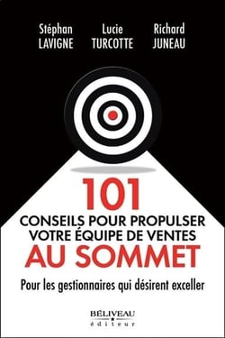101 conseils pour propulser votre équipe de ventes au sommet - pour les gestionnaires qui désirent exceller