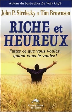 Riche et heureux - faites ce que vous voulez, quand vous le voulez !