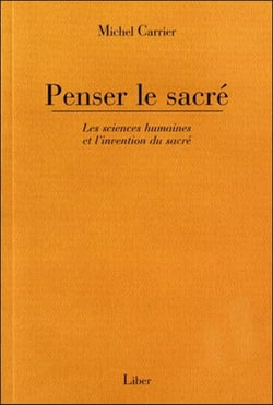 Penser le sacré : les sciences humaines et l'invention du sacré