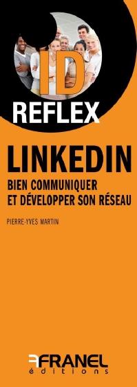 Id réflex : LinkedIn - bien communiquer et développer son réseau