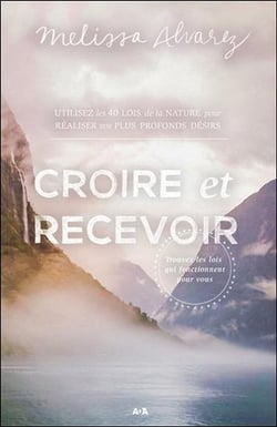 Croire et recevoir - trouver les lois qui fonctionnent pour vous