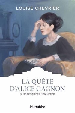 La quête d'Alice Gagnon Tome 3 : Me remarier ? Non merci !