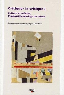 Critiquer la critique ? - culture et medias, l'impossible mariage de raison