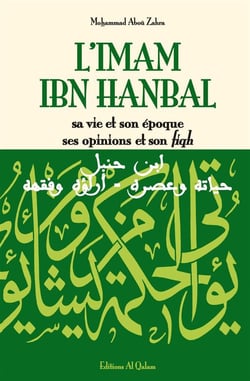 L'imam Ibn Hanbal - sa vie et son époque ses opinions et son fiqh