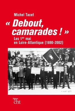 Debout, camarades ! les 1er-mai en Loire-Atlantique (1890-2002)