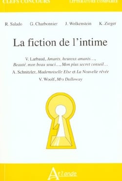 La fiction de l'intime - V. Larbaud, amants, heureux amants, Beauté, mon beau : souci ..., Mon plus secret conseil ?, A. Schnitzler, Mademoiselle Else et La