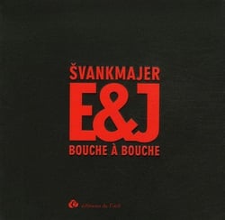 Svankmajer e&j - bouche à bouche