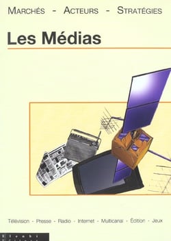 Les medias. marches-acteurs-strategies