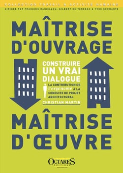 Maîtrise d'ouvrage, maîtrise d'oeuvre - construire un vrai dialogue - la contribution de l'ergonome à la conduite de projet architectural (2e édition)
